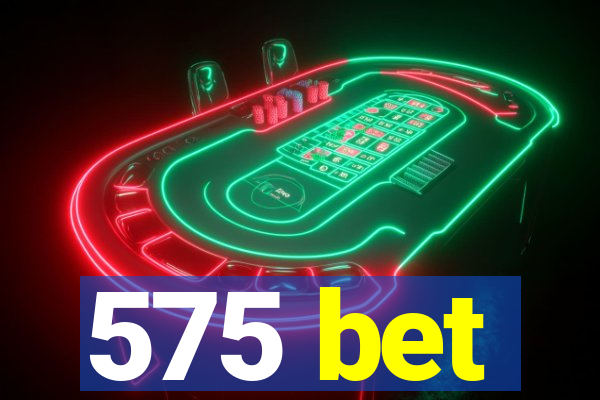 575 bet